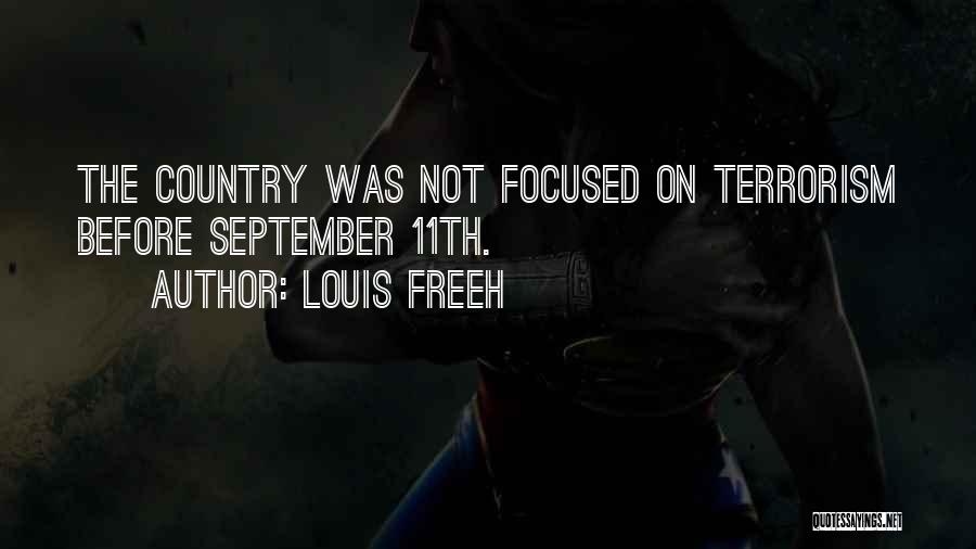 Louis Freeh Quotes: The Country Was Not Focused On Terrorism Before September 11th.