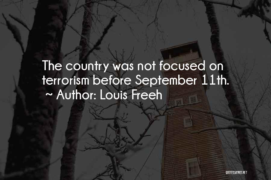 Louis Freeh Quotes: The Country Was Not Focused On Terrorism Before September 11th.