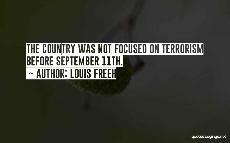Louis Freeh Quotes: The Country Was Not Focused On Terrorism Before September 11th.