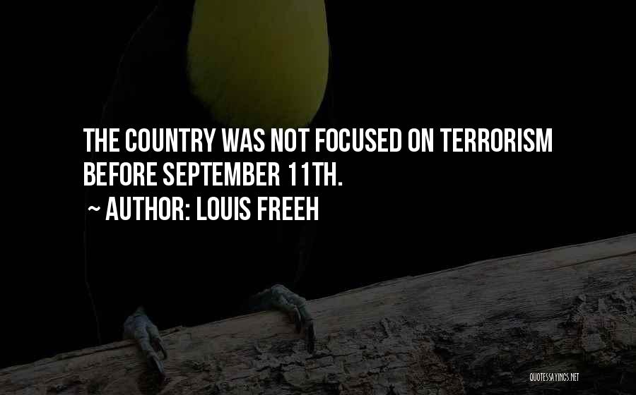 Louis Freeh Quotes: The Country Was Not Focused On Terrorism Before September 11th.