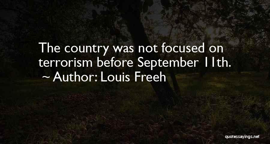 Louis Freeh Quotes: The Country Was Not Focused On Terrorism Before September 11th.