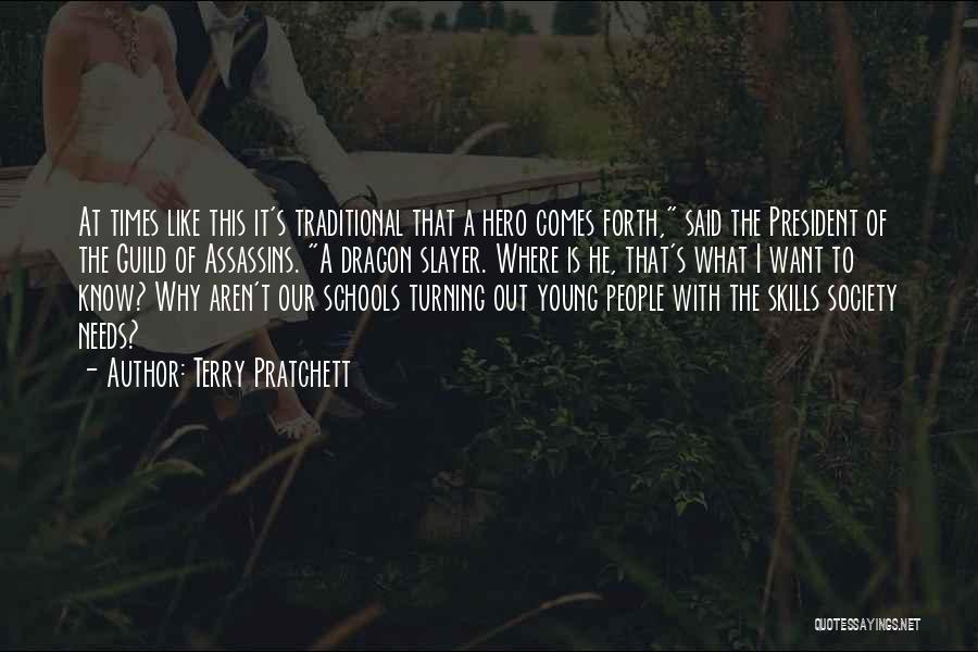 Terry Pratchett Quotes: At Times Like This It's Traditional That A Hero Comes Forth, Said The President Of The Guild Of Assassins. A