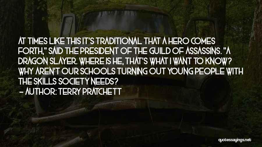 Terry Pratchett Quotes: At Times Like This It's Traditional That A Hero Comes Forth, Said The President Of The Guild Of Assassins. A