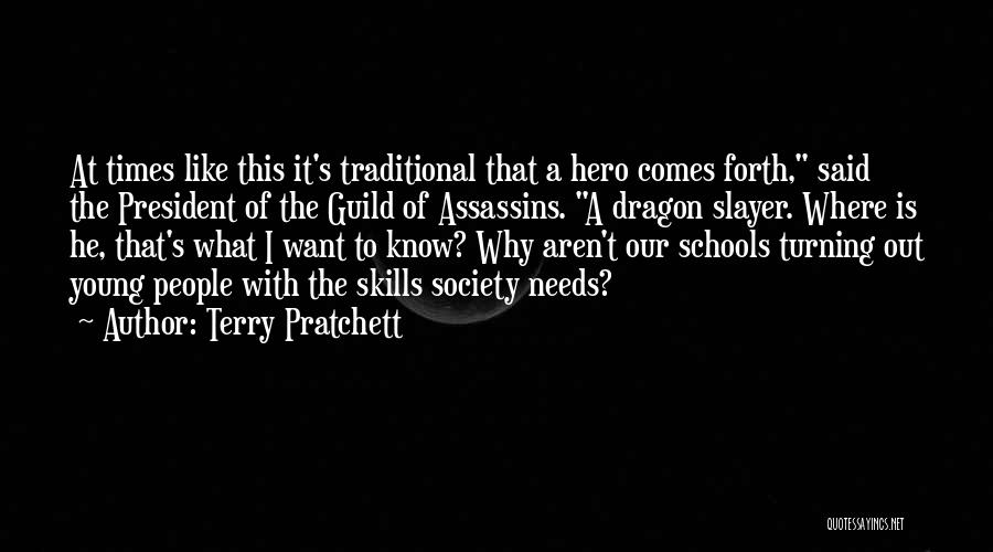 Terry Pratchett Quotes: At Times Like This It's Traditional That A Hero Comes Forth, Said The President Of The Guild Of Assassins. A
