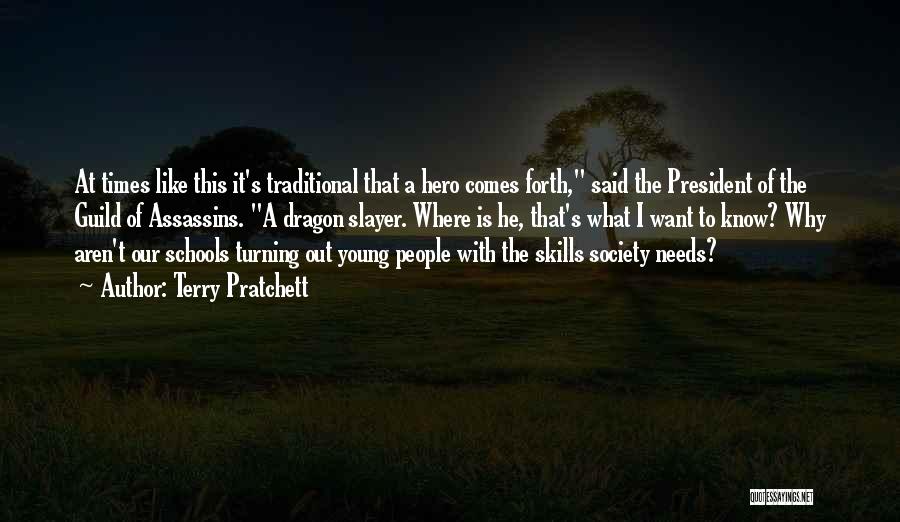 Terry Pratchett Quotes: At Times Like This It's Traditional That A Hero Comes Forth, Said The President Of The Guild Of Assassins. A