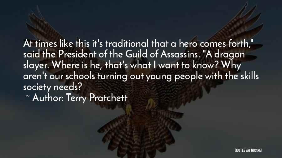 Terry Pratchett Quotes: At Times Like This It's Traditional That A Hero Comes Forth, Said The President Of The Guild Of Assassins. A