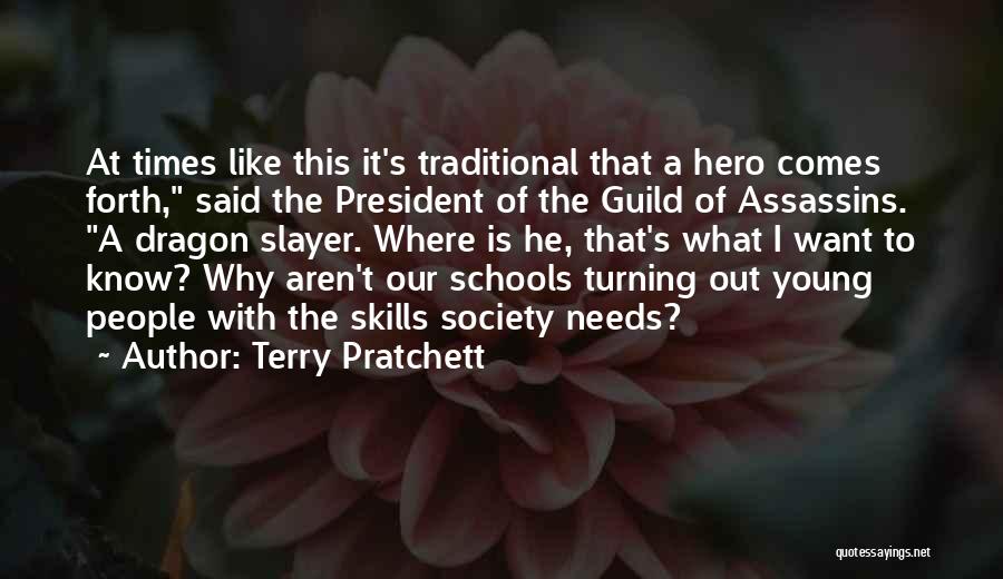 Terry Pratchett Quotes: At Times Like This It's Traditional That A Hero Comes Forth, Said The President Of The Guild Of Assassins. A