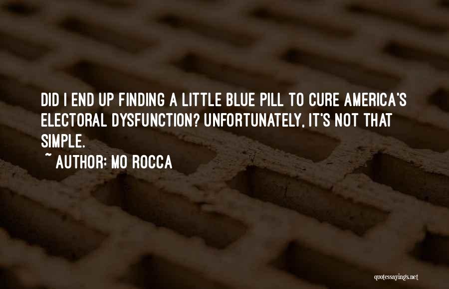 Mo Rocca Quotes: Did I End Up Finding A Little Blue Pill To Cure America's Electoral Dysfunction? Unfortunately, It's Not That Simple.