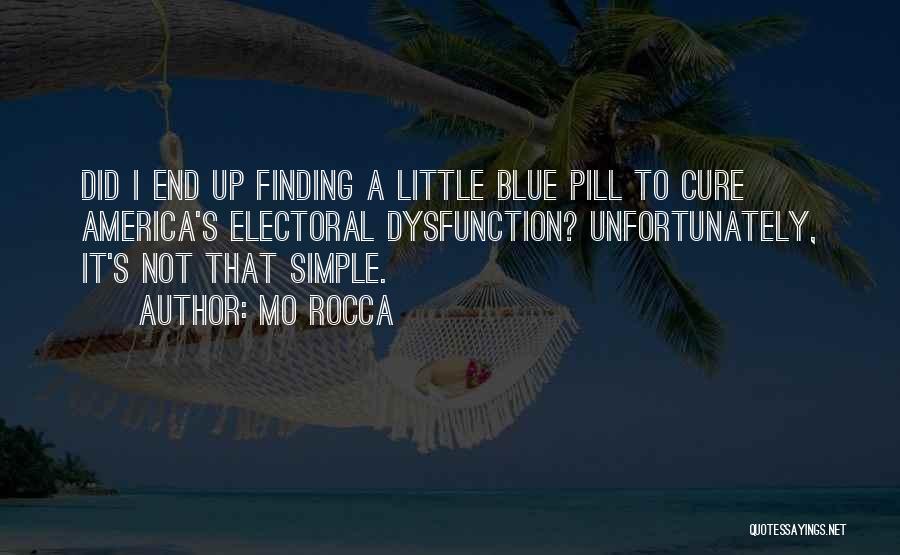 Mo Rocca Quotes: Did I End Up Finding A Little Blue Pill To Cure America's Electoral Dysfunction? Unfortunately, It's Not That Simple.