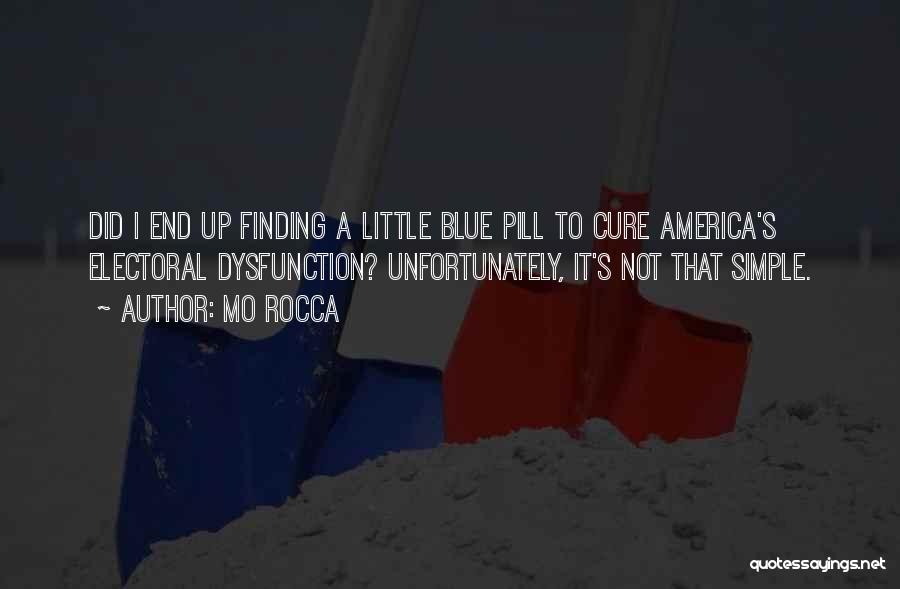 Mo Rocca Quotes: Did I End Up Finding A Little Blue Pill To Cure America's Electoral Dysfunction? Unfortunately, It's Not That Simple.