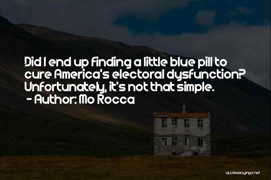 Mo Rocca Quotes: Did I End Up Finding A Little Blue Pill To Cure America's Electoral Dysfunction? Unfortunately, It's Not That Simple.