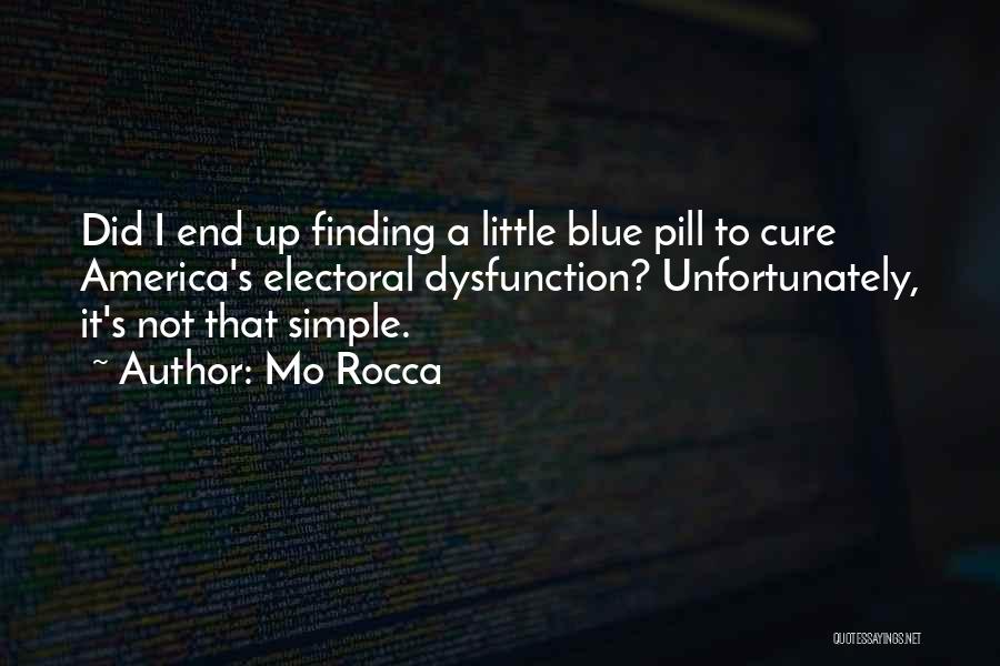 Mo Rocca Quotes: Did I End Up Finding A Little Blue Pill To Cure America's Electoral Dysfunction? Unfortunately, It's Not That Simple.