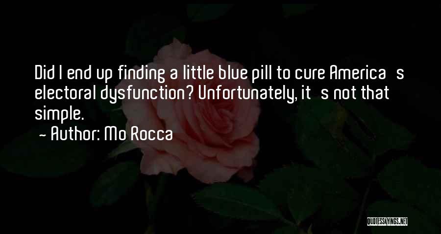 Mo Rocca Quotes: Did I End Up Finding A Little Blue Pill To Cure America's Electoral Dysfunction? Unfortunately, It's Not That Simple.