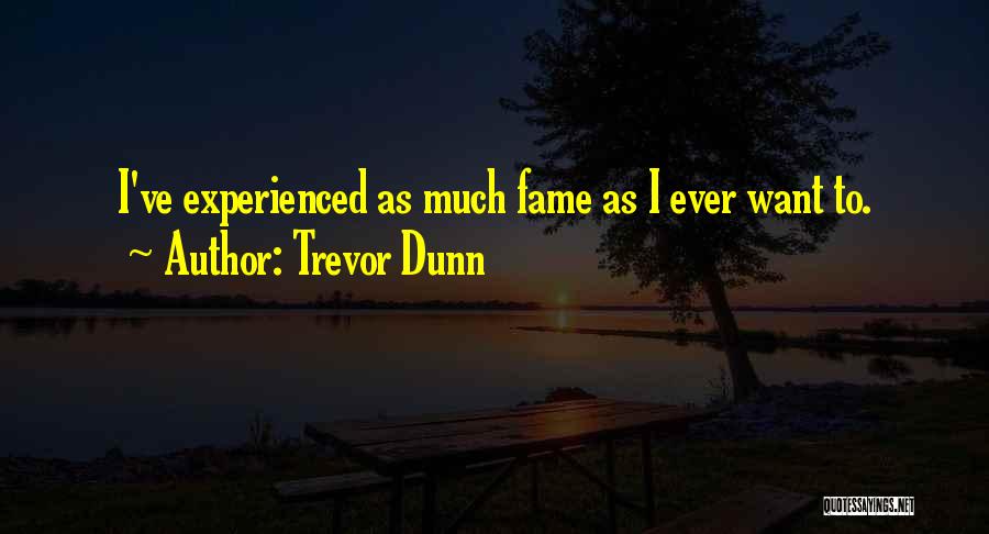 Trevor Dunn Quotes: I've Experienced As Much Fame As I Ever Want To.