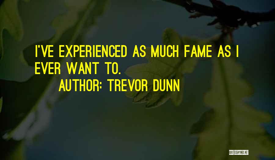 Trevor Dunn Quotes: I've Experienced As Much Fame As I Ever Want To.