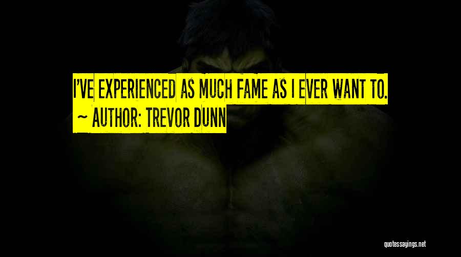 Trevor Dunn Quotes: I've Experienced As Much Fame As I Ever Want To.