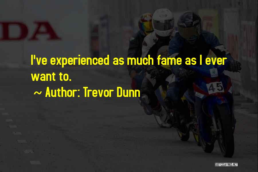 Trevor Dunn Quotes: I've Experienced As Much Fame As I Ever Want To.