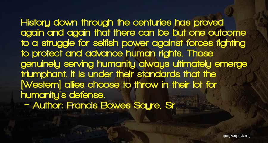 Francis Bowes Sayre, Sr. Quotes: History Down Through The Centuries Has Proved Again And Again That There Can Be But One Outcome To A Struggle