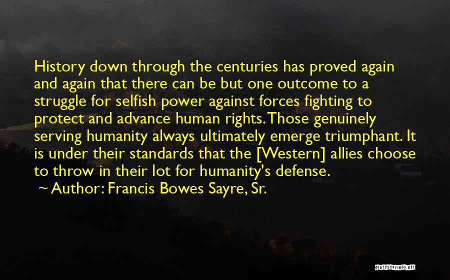 Francis Bowes Sayre, Sr. Quotes: History Down Through The Centuries Has Proved Again And Again That There Can Be But One Outcome To A Struggle