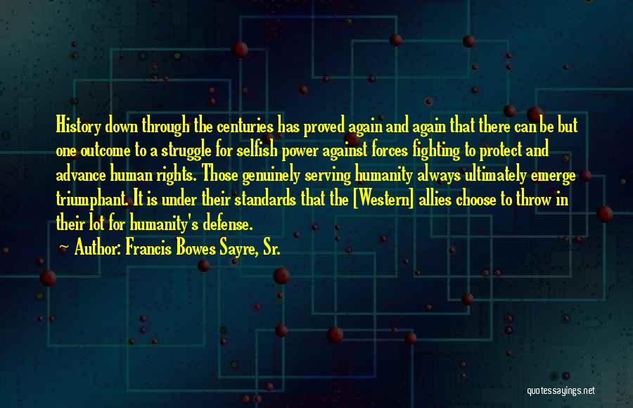 Francis Bowes Sayre, Sr. Quotes: History Down Through The Centuries Has Proved Again And Again That There Can Be But One Outcome To A Struggle