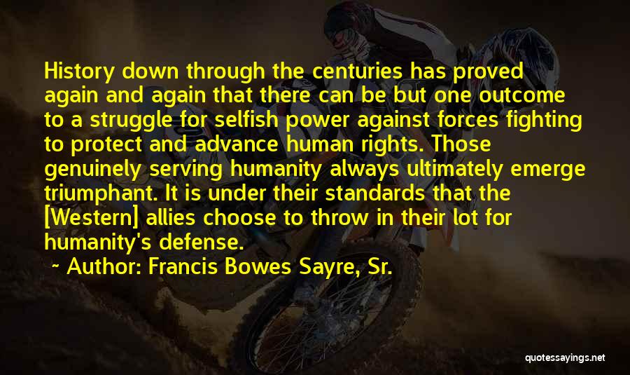 Francis Bowes Sayre, Sr. Quotes: History Down Through The Centuries Has Proved Again And Again That There Can Be But One Outcome To A Struggle