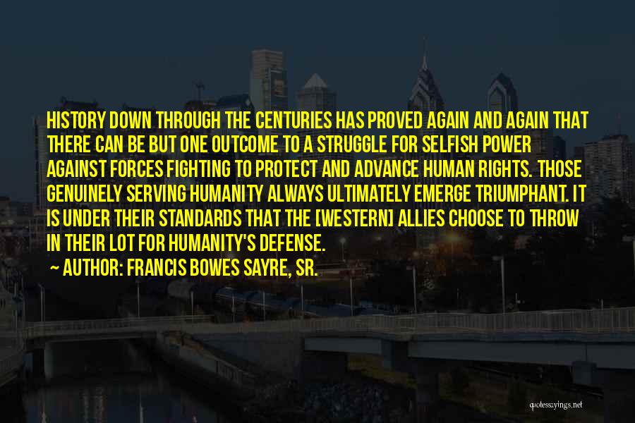 Francis Bowes Sayre, Sr. Quotes: History Down Through The Centuries Has Proved Again And Again That There Can Be But One Outcome To A Struggle