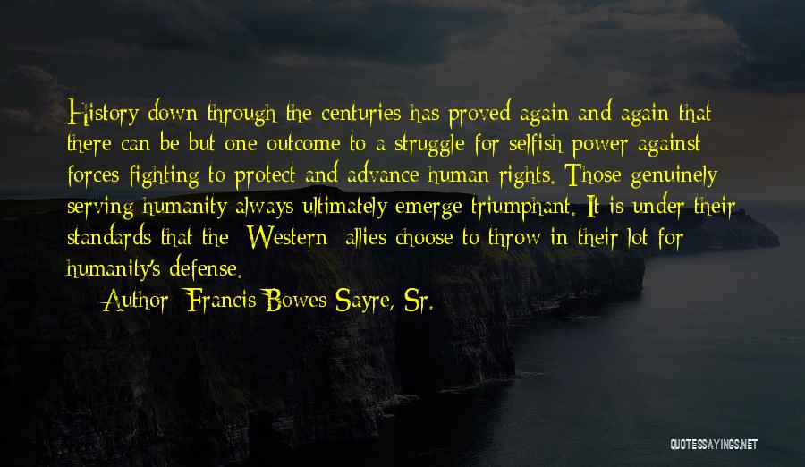 Francis Bowes Sayre, Sr. Quotes: History Down Through The Centuries Has Proved Again And Again That There Can Be But One Outcome To A Struggle
