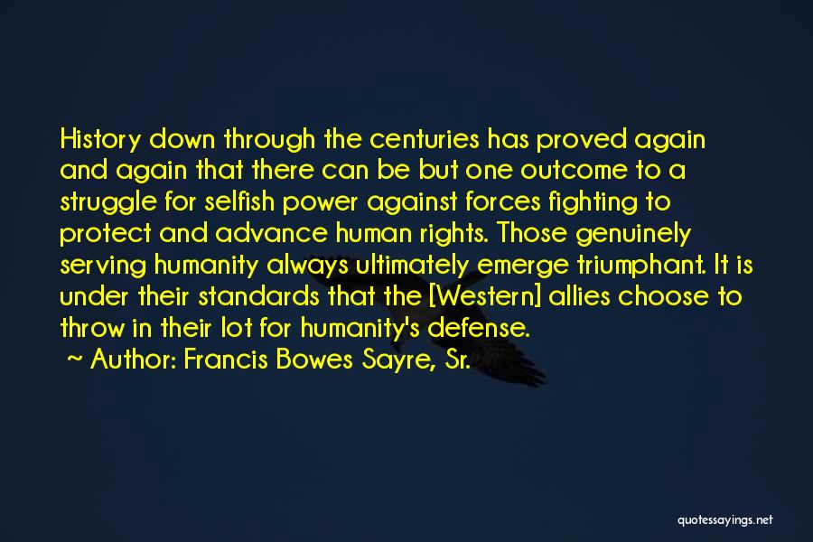 Francis Bowes Sayre, Sr. Quotes: History Down Through The Centuries Has Proved Again And Again That There Can Be But One Outcome To A Struggle