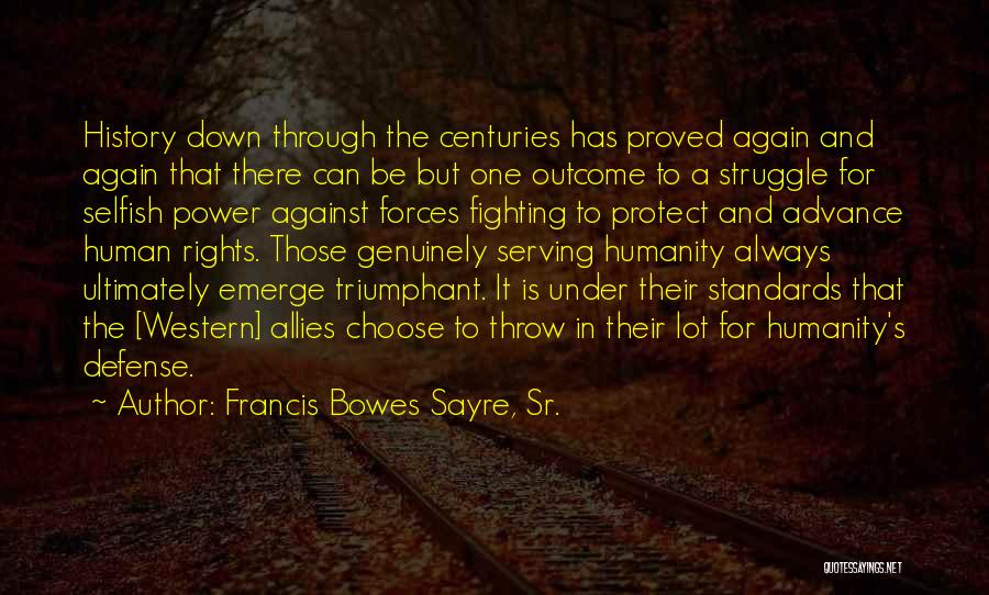 Francis Bowes Sayre, Sr. Quotes: History Down Through The Centuries Has Proved Again And Again That There Can Be But One Outcome To A Struggle