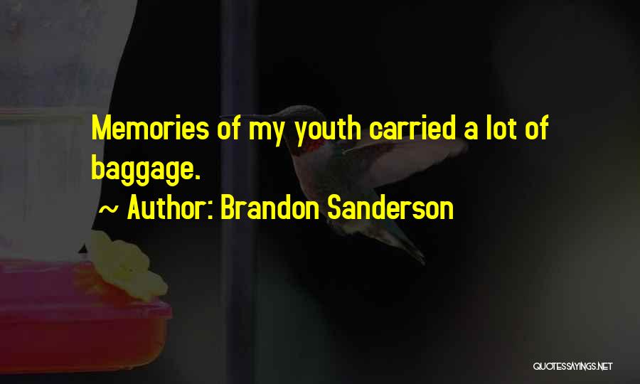 Brandon Sanderson Quotes: Memories Of My Youth Carried A Lot Of Baggage.