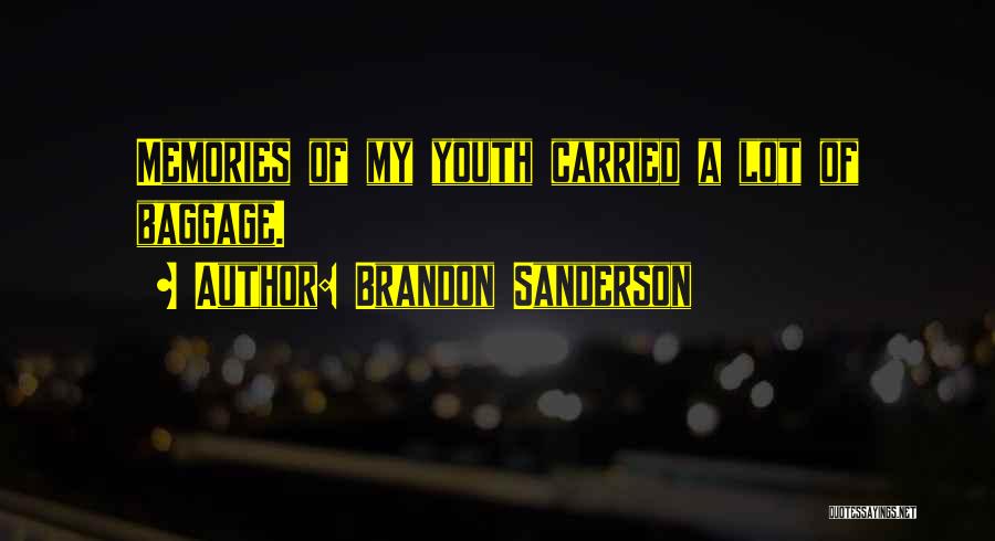 Brandon Sanderson Quotes: Memories Of My Youth Carried A Lot Of Baggage.