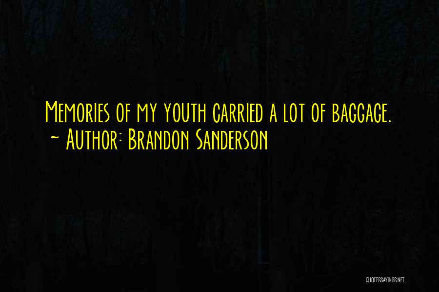 Brandon Sanderson Quotes: Memories Of My Youth Carried A Lot Of Baggage.