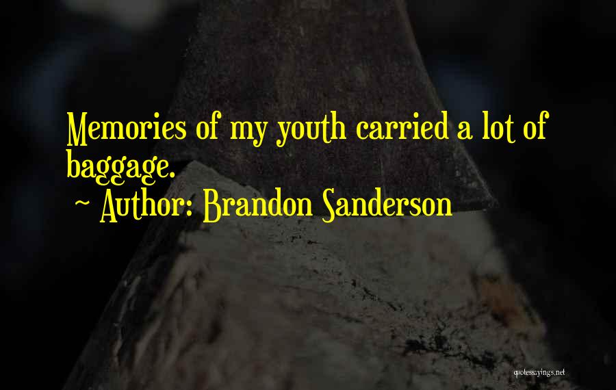 Brandon Sanderson Quotes: Memories Of My Youth Carried A Lot Of Baggage.