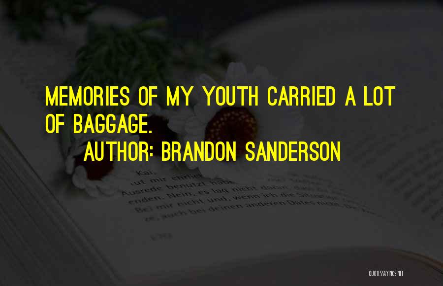 Brandon Sanderson Quotes: Memories Of My Youth Carried A Lot Of Baggage.