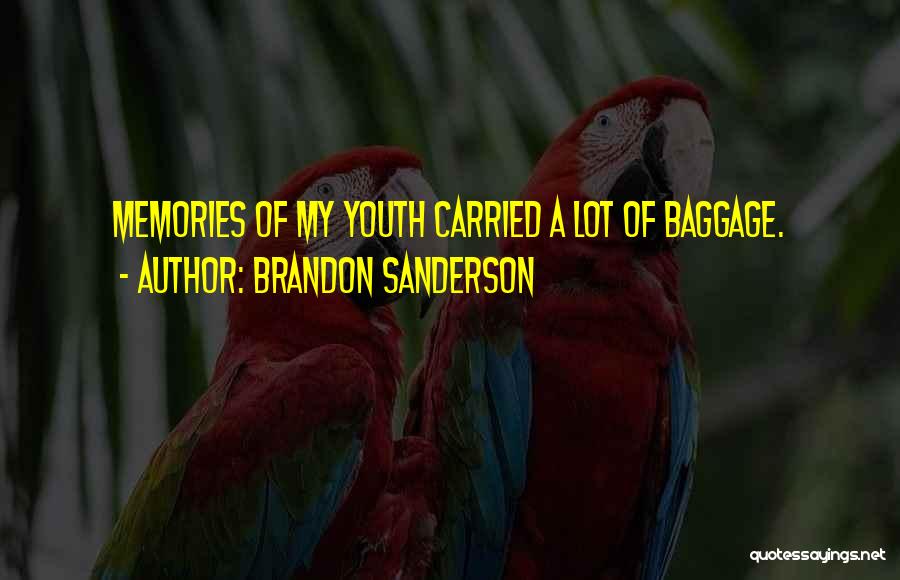 Brandon Sanderson Quotes: Memories Of My Youth Carried A Lot Of Baggage.