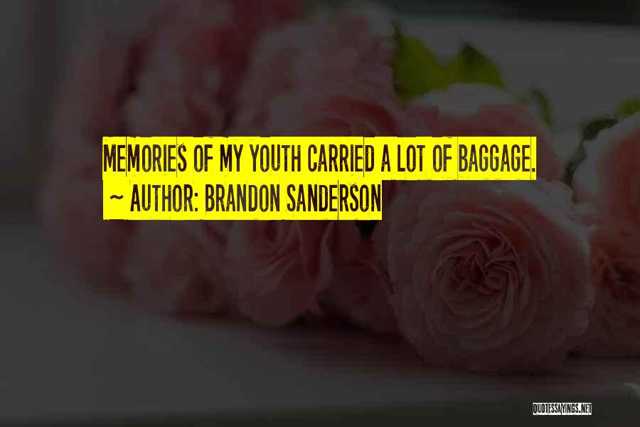 Brandon Sanderson Quotes: Memories Of My Youth Carried A Lot Of Baggage.