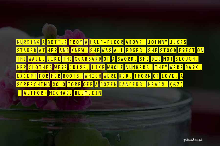 Michael Blumlein Quotes: Nursing A Bottle From A Half-floor Above, Johnny Jukes Stared At Her And Knew. She Was All Edges. She Stood