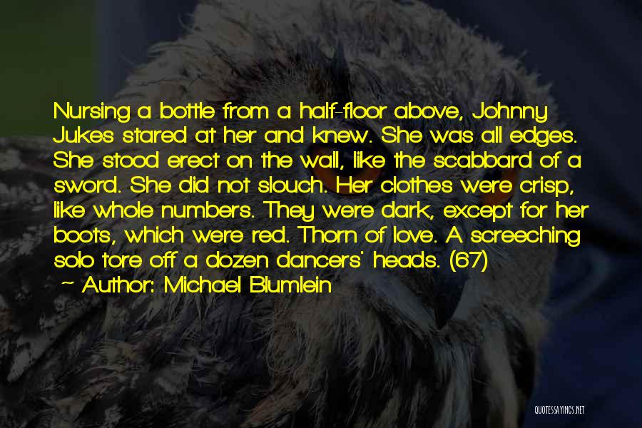 Michael Blumlein Quotes: Nursing A Bottle From A Half-floor Above, Johnny Jukes Stared At Her And Knew. She Was All Edges. She Stood