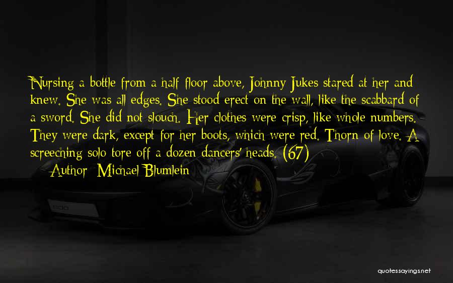 Michael Blumlein Quotes: Nursing A Bottle From A Half-floor Above, Johnny Jukes Stared At Her And Knew. She Was All Edges. She Stood