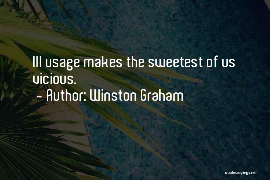 Winston Graham Quotes: Ill Usage Makes The Sweetest Of Us Vicious.