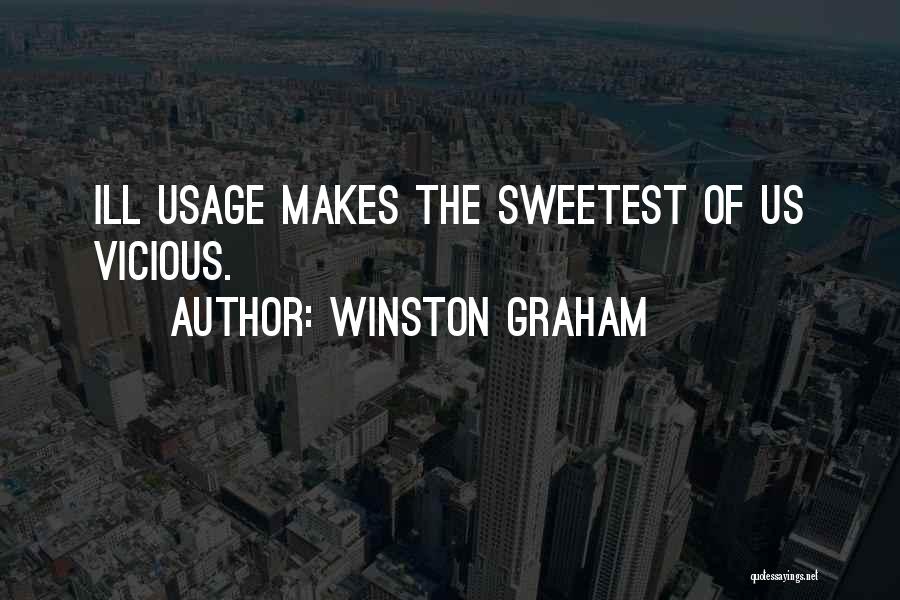Winston Graham Quotes: Ill Usage Makes The Sweetest Of Us Vicious.