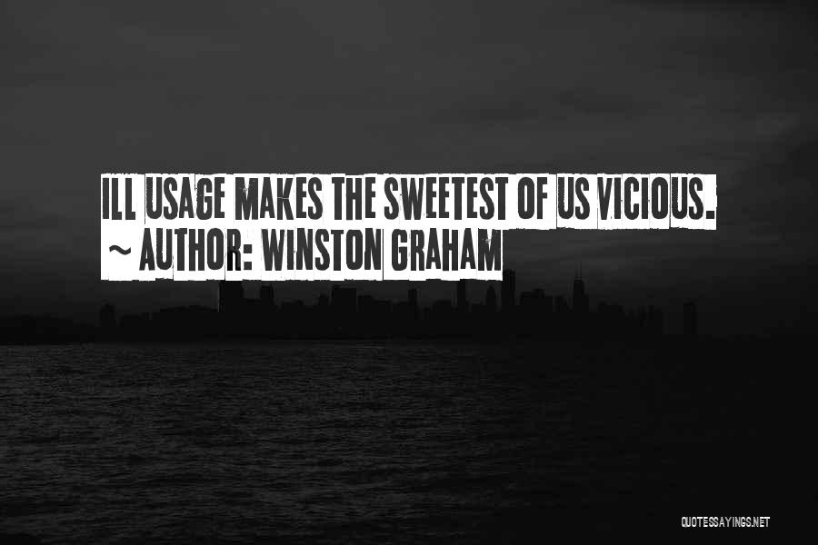 Winston Graham Quotes: Ill Usage Makes The Sweetest Of Us Vicious.