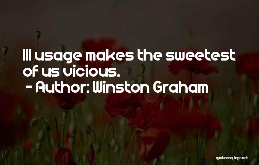 Winston Graham Quotes: Ill Usage Makes The Sweetest Of Us Vicious.
