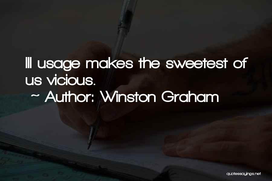 Winston Graham Quotes: Ill Usage Makes The Sweetest Of Us Vicious.