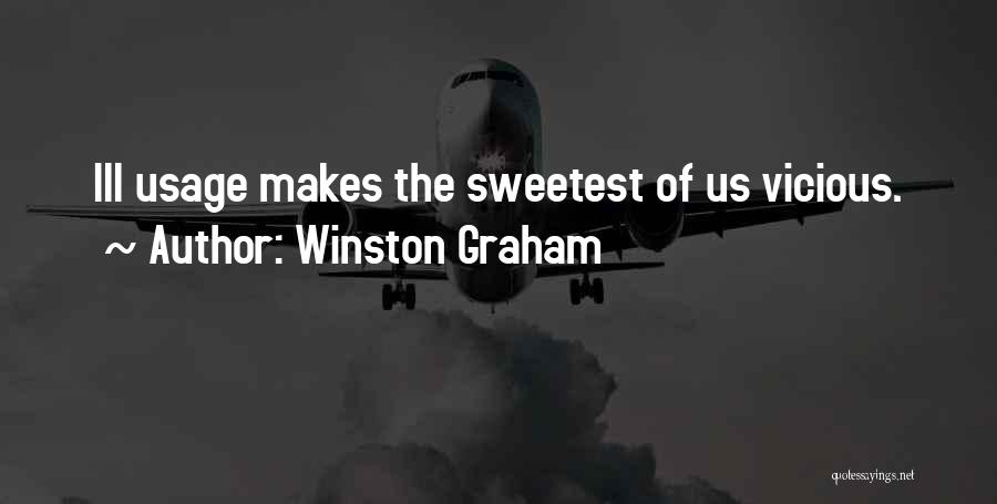 Winston Graham Quotes: Ill Usage Makes The Sweetest Of Us Vicious.