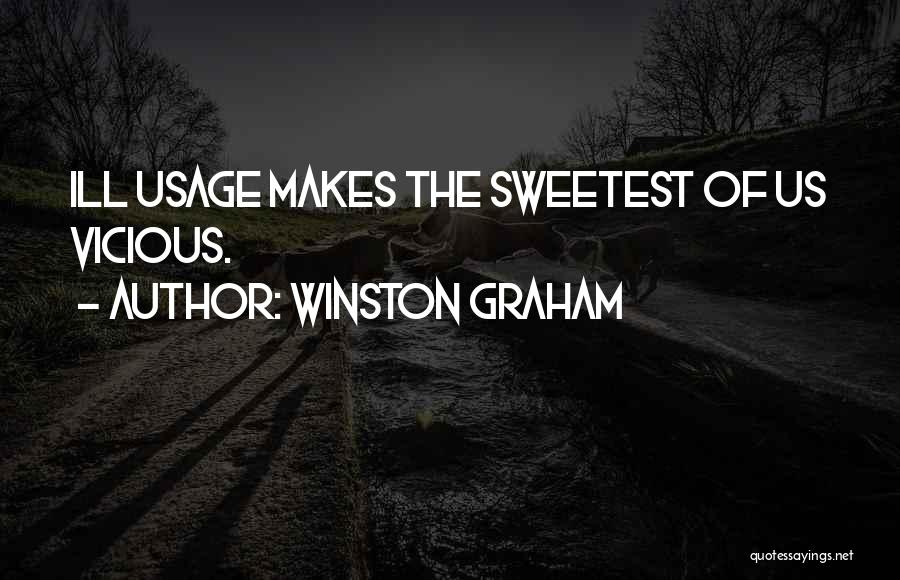 Winston Graham Quotes: Ill Usage Makes The Sweetest Of Us Vicious.