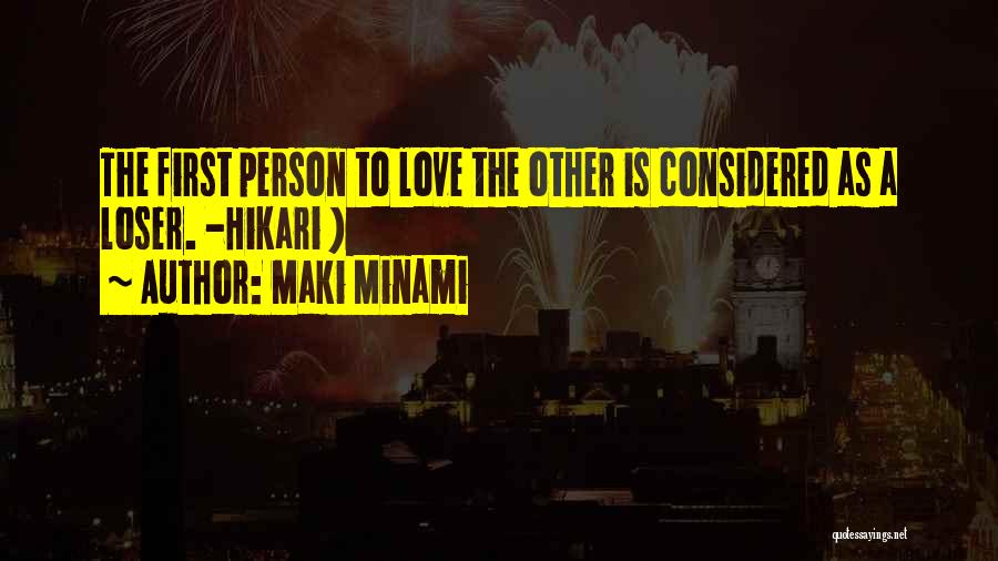 Maki Minami Quotes: The First Person To Love The Other Is Considered As A Loser. -hikari )