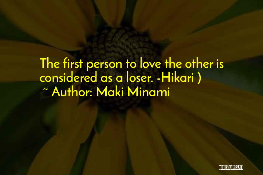 Maki Minami Quotes: The First Person To Love The Other Is Considered As A Loser. -hikari )