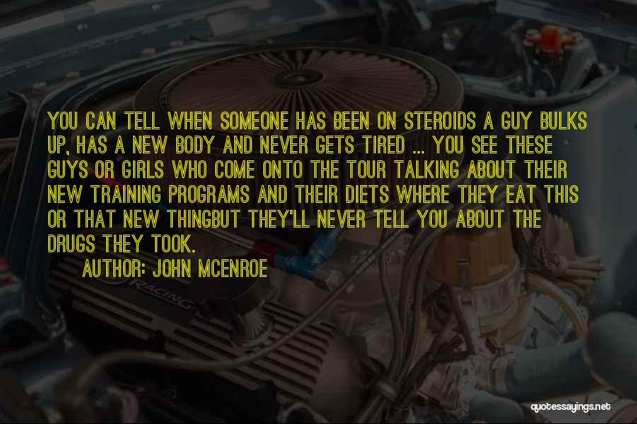 John McEnroe Quotes: You Can Tell When Someone Has Been On Steroids A Guy Bulks Up, Has A New Body And Never Gets