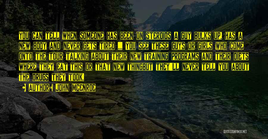 John McEnroe Quotes: You Can Tell When Someone Has Been On Steroids A Guy Bulks Up, Has A New Body And Never Gets